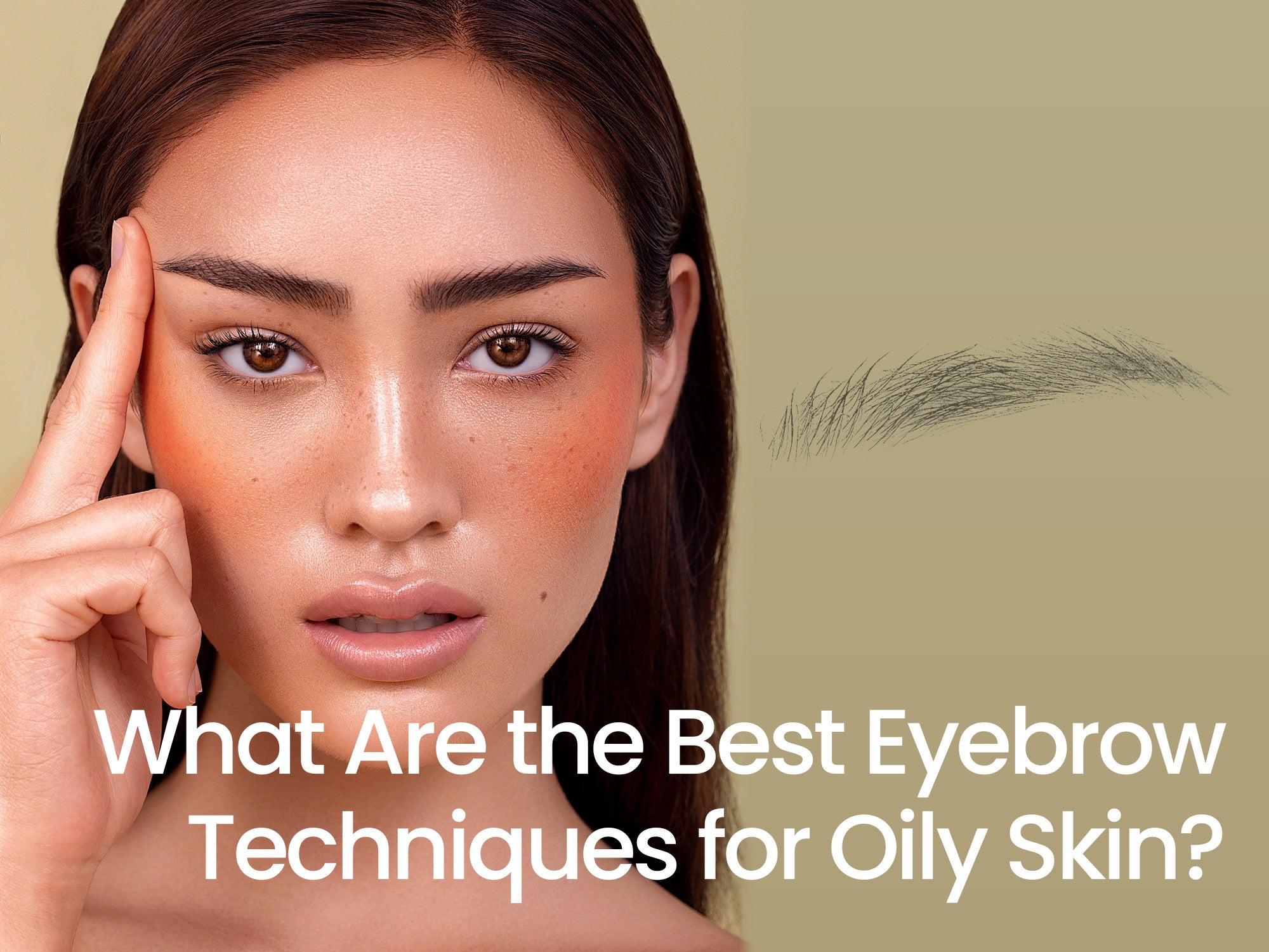 Woman with well-defined eyebrows touching her forehead, illustrating the question: What Are the Best Eyebrow Techniques for Oily Skin?